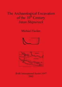 The Archaeological Excavation of the 10th Century Intan Shipwreck Java Sea Indonesia: 1047 (British Archaeological Reports International Series)