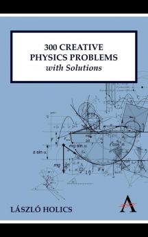 300 Creative Physics Problems with Solutions (Anthem Learning)