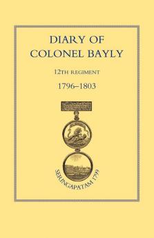 Diary of Colonel Bayly 12th Regiment 1796-1830 (Seringapatam 1799)