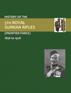 History of the 5th Gurkha Rifles (Frontier Force) 1858-1928