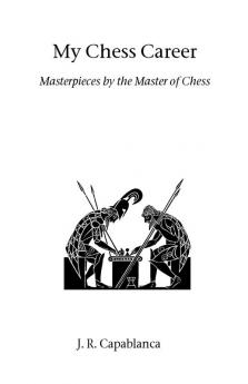 My Chess Career: Masterpieces by the Master of Chess (Hardinge Simpole chess classics)