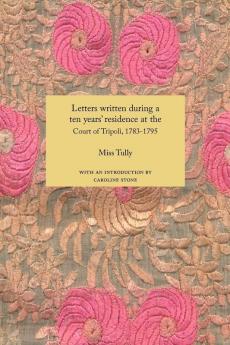 Letters Written During a Ten Year's Residence at the Court of Tripoli 1783-1795 (1816)