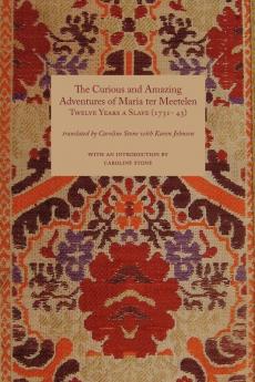 Curious and Amazing Adventures of Maria Ter Meetelen; Twelve Years a Slave the (1731- 43)