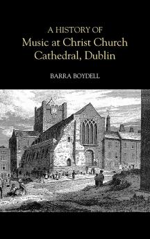 A History of Music at Christ Church Cathedral Dublin