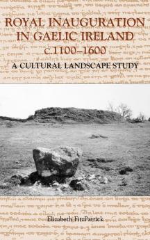 Royal Inauguration in Gaelic Ireland C.1100-1600