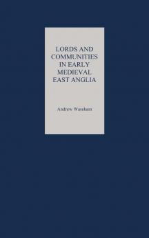 Lords and Communities in Early Medieval East Anglia