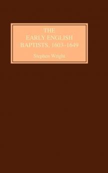 The Early English Baptists 1603-1649