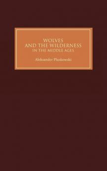 Wolves and the Wilderness in the Middle Ages