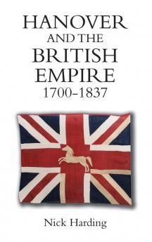 Hanover and the British Empire 1700-1837