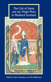 Cult of Saints and the Virgin Mary in Medieval Scotland