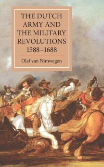The Dutch Army and the Military Revolutions 1588-1688