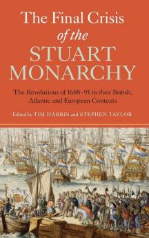 The Final Crisis of the Stuart Monarchy