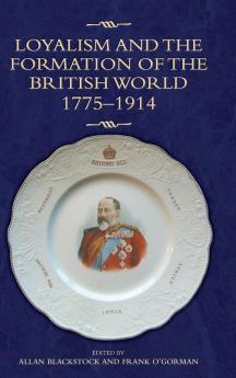 Loyalism and the Formation of the British World 1775-1914