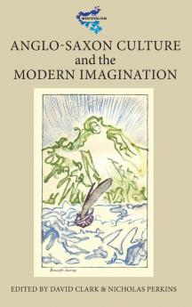 Anglo-Saxon Culture and the Modern Imagination