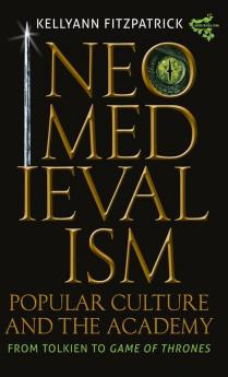 Neomedievalism Popular Culture and the Academy
