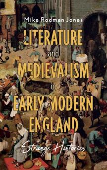 Literature and Medievalism in Early Modern England