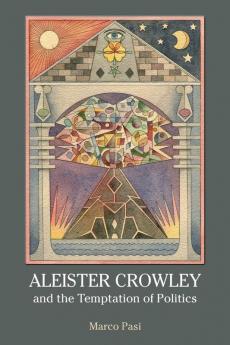 Aleister Crowley and the Temptation of Politics