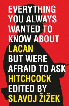 Everything You Always Wanted to Know About Lacan (But Were Afraid to Ask Hitchcock)