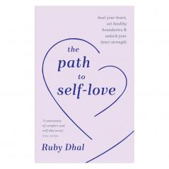 The Path to Self-Love: Heal Your Heart Set Healthy Boundaries and Unlock Your Inner Strength