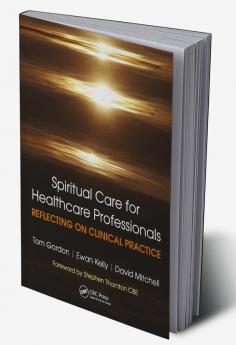 Reflecting on Clinical Practice Spiritual Care for Healthcare Professionals