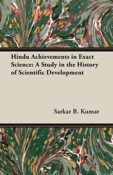 Hindu Achievements In Exact Science: A Study In The History Of Scientific Development