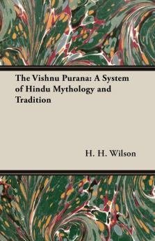 The Vishnu Purana: A System of Hindu Mythology and Tradition