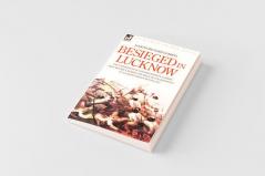 Besieged in Lucknow - The experiences of the defender of 'Gubbins Post' before and during the seige of the residency at Lucknow Indian Mutiny 1857
