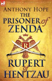 The Prisoner of Zenda & Its Sequel Rupert of Hentzau