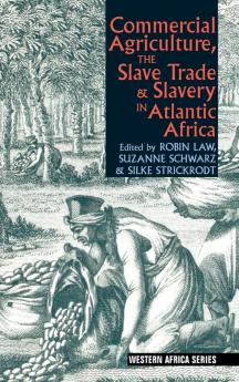Commercial Agriculture the Slave Trade and Slavery in Atlantic Africa