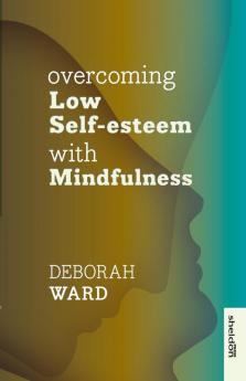 OVERCOMING LOW SELF-ESTEEM WITH MINDFULNESS