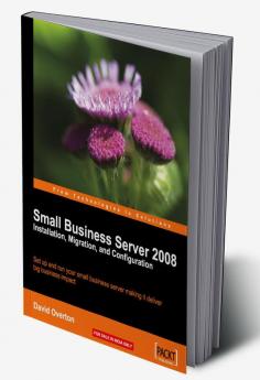 Small Business Server 2008 - Installation Migration and Configuration