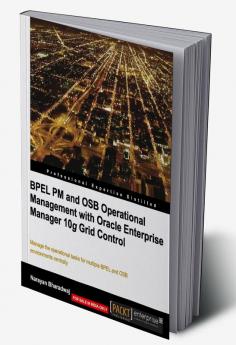 Bpel PM and Osb Operational Management with Oracle Enterprise Manager 10g Grid Control
