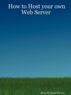 How to Host your own Web Server