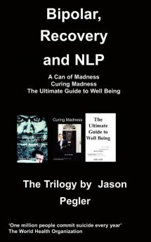 Bipolar Recovery and Nlp the Trilogy by Jason Pegler