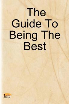 The Guide to Being the Best