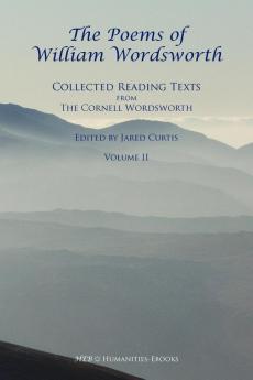 The Poems of William Wordsworth: Collected Reading Texts from the Cornell Wordsworth II: v. 2