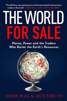 The World for Sale (Lead Title): Money Power and the Traders Who Barter the Earth’s Resources