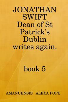 Jonathan Swift Dean of St Patricks Writes Again