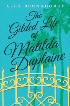 The Gilded Life of Matilda Duplaine: A Novel