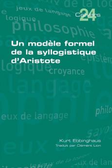 Un Modèle Formel De La Syllogistique D'Aristote (Cahiers) (French Edition)