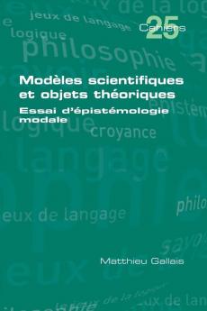Modèles Scientifiques Et Objets Théoriques: Essai D'Épistémologie Modale (French Edition)