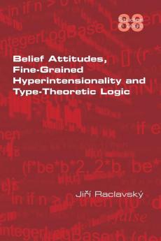 Belief Attitudes Fine-Grained Hyperintensionality and Type-Theoretic Logic