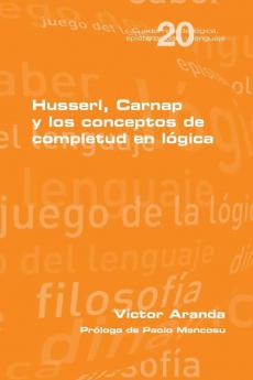 Husserl, Carnap Y Los Conceptos De Completud En Lógica (Spanish Edition)