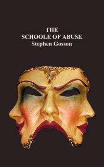 The Schoole Of Abuse: Conteining a Plesaunt Inuective Against Poets Pipers Plaiers Iesters and Such Like Caterpillers of a Commonwealth; Setting Vp ... Their Bulwarkes by Prophane Writ