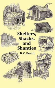 Shelters Shacks and Shanties - With 1914 Cover and Over 300 Original Illustrations