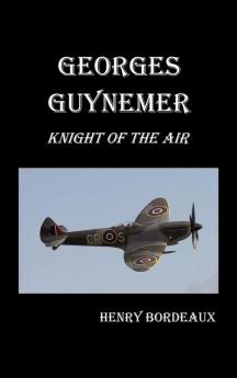 Georges Guynemer: Knight of the Air