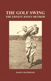 The Golf Swing The Ernest Jones Method (Hardback)