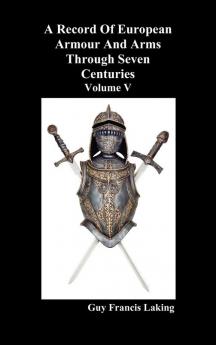 A Record of European Armour and Arms Through Seven Centuries Volume V: v. 5