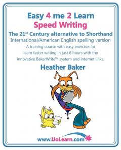 Speed Writing the 21st Century Alternative to Shorthand (Easy 4 Me 2 Learn): A Speedwriting Training Course with Easy Exercises to Learn Faster ... Bakerwrite System and Internet Links