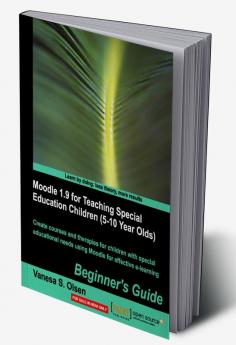 Moodle 1.9 for Teaching Special Education Children (5-10): Beginner's Guide